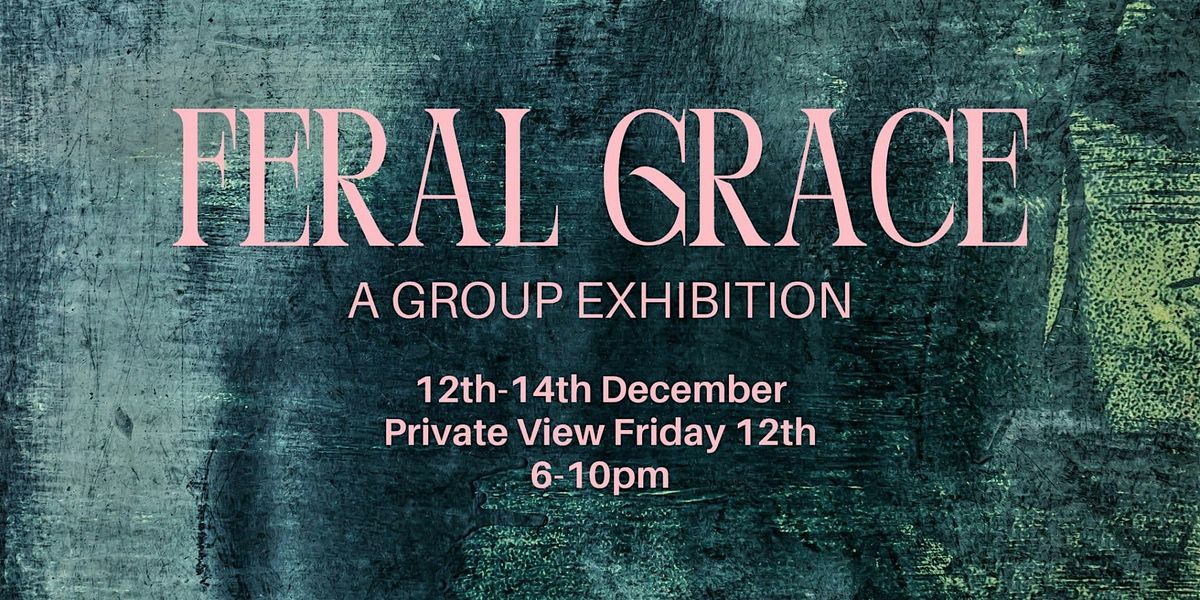 Feral Grace-  Art Gallery  \/ Group Exhibition
