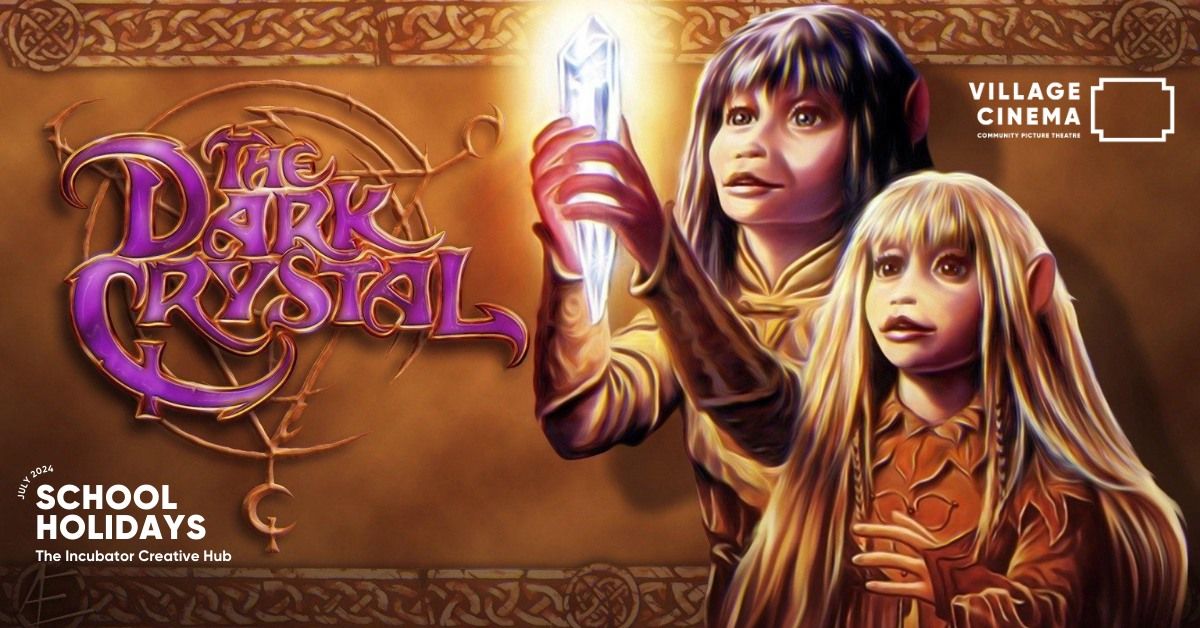 THE DARK CRYSTAL - School holidays at The Incubator