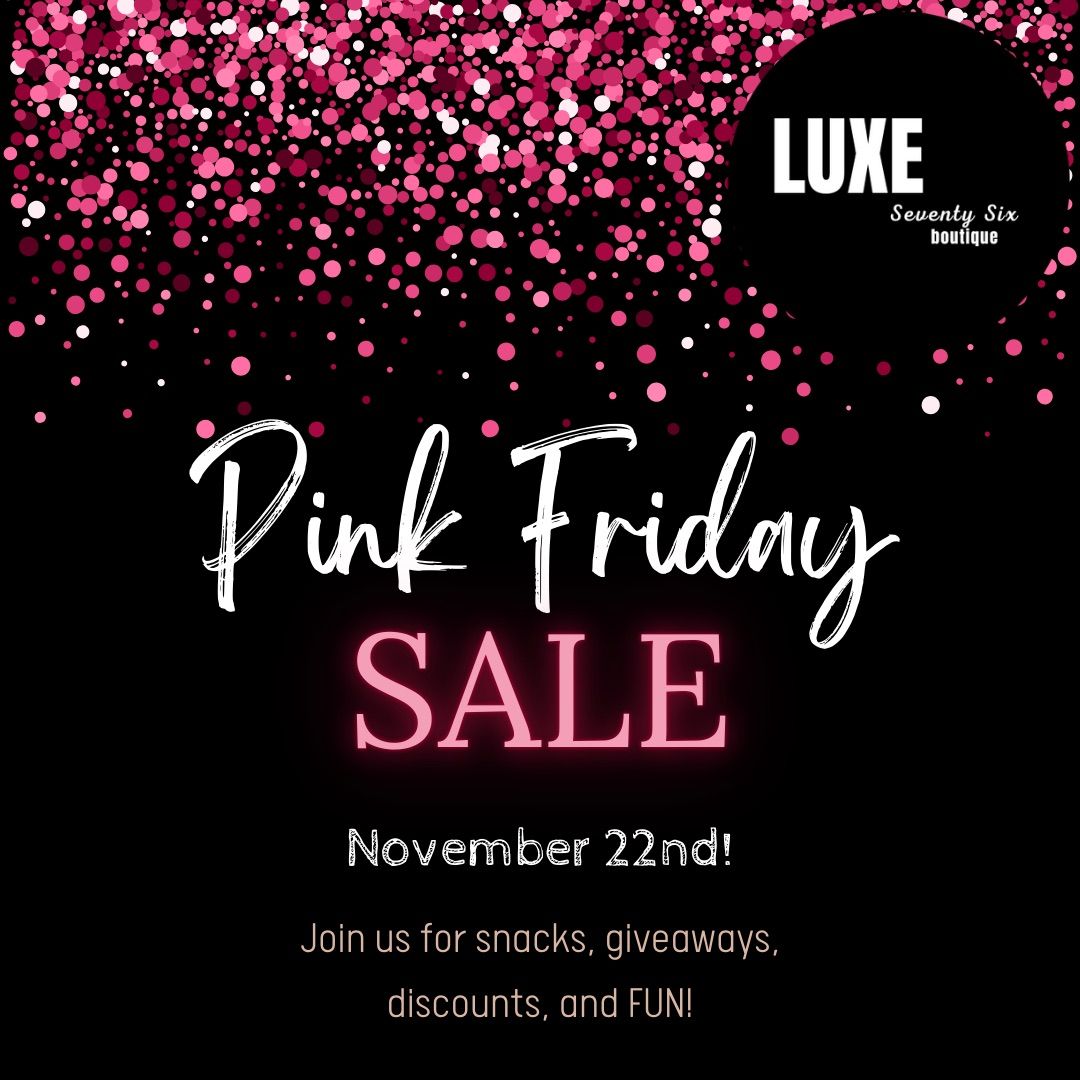 Pink Friday at Luxe Seventy Six! 