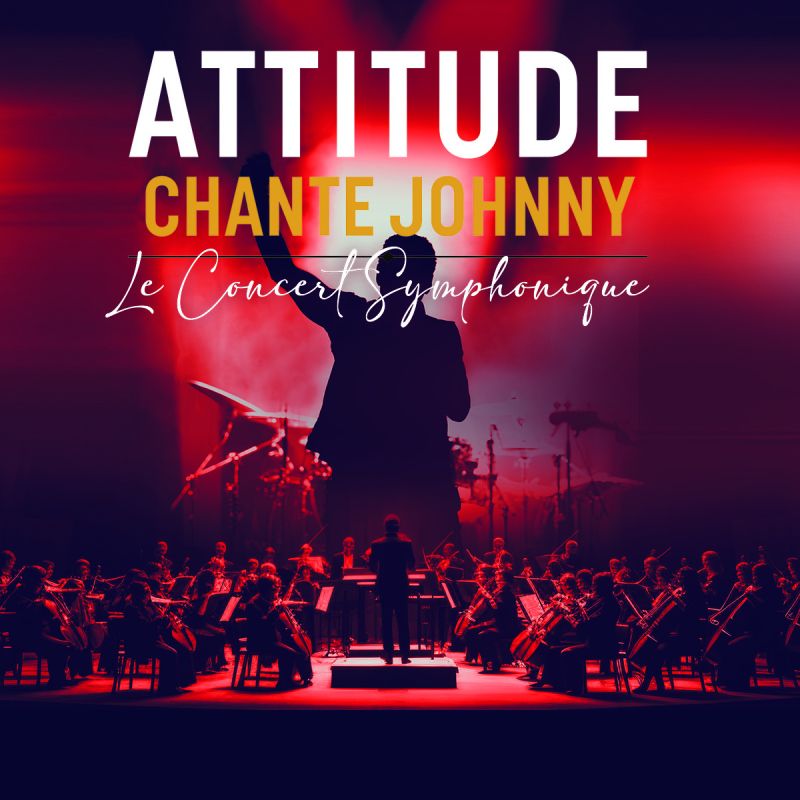 ATTITUDE CHANTE JOHNNY - LE CONCERT SYMPHONIQUE