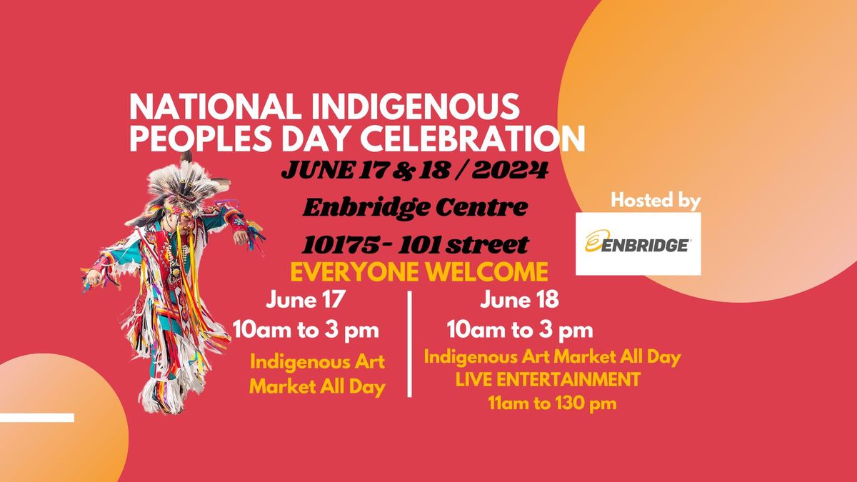 National Indigenous Peoples Day Celebration at Enbridge Centre  JUNE 17 & 18