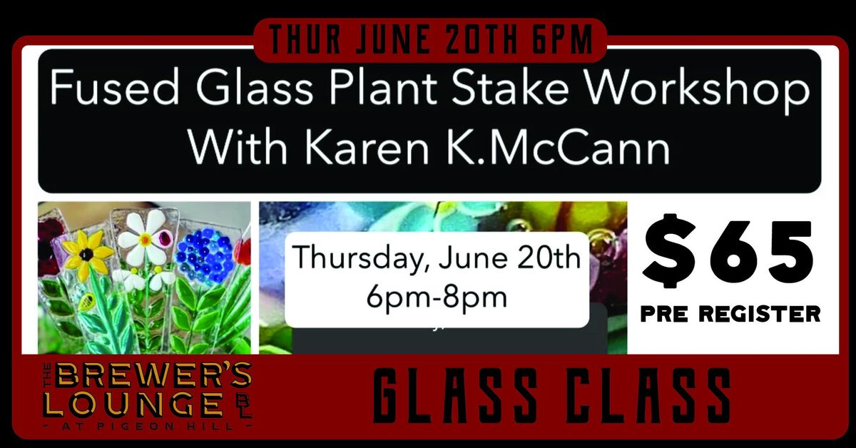 Fused Glass Plant Stake Work Shop with Karen K. McCann