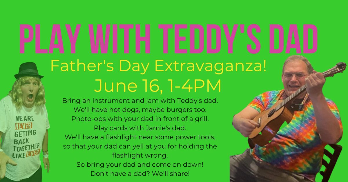 Play with Teddy's dad Father's Day Extravaganza!