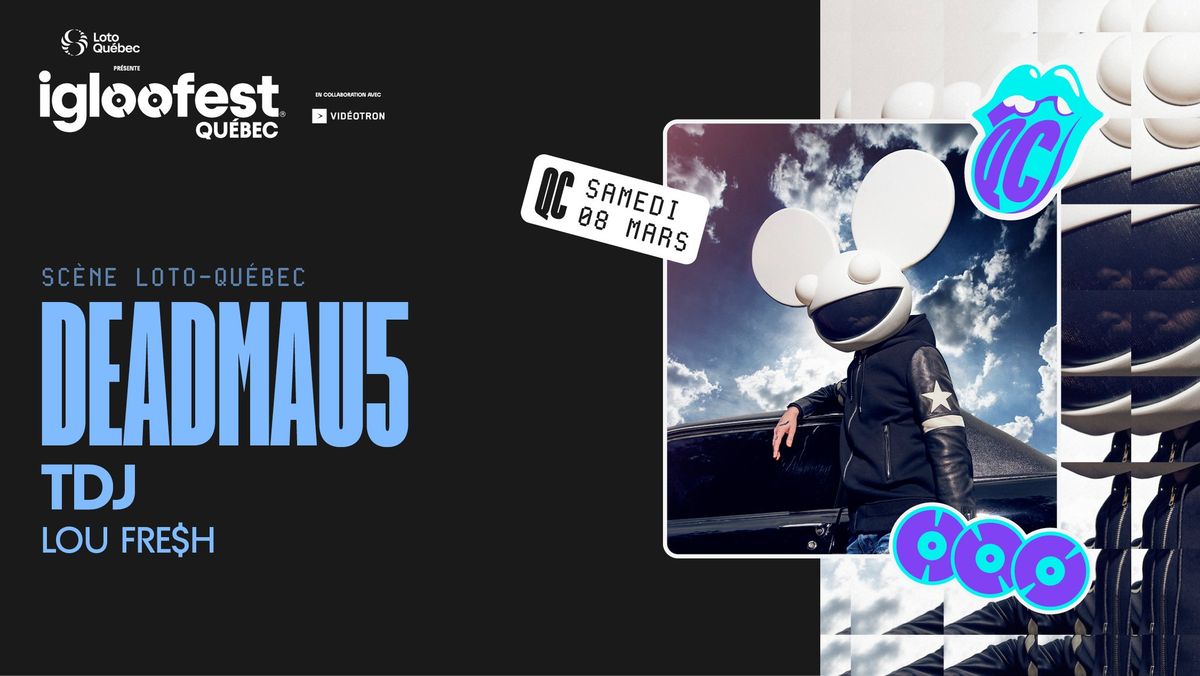 IGLOOFEST QC #3: deadmau5, TDJ & LOU FRE$H