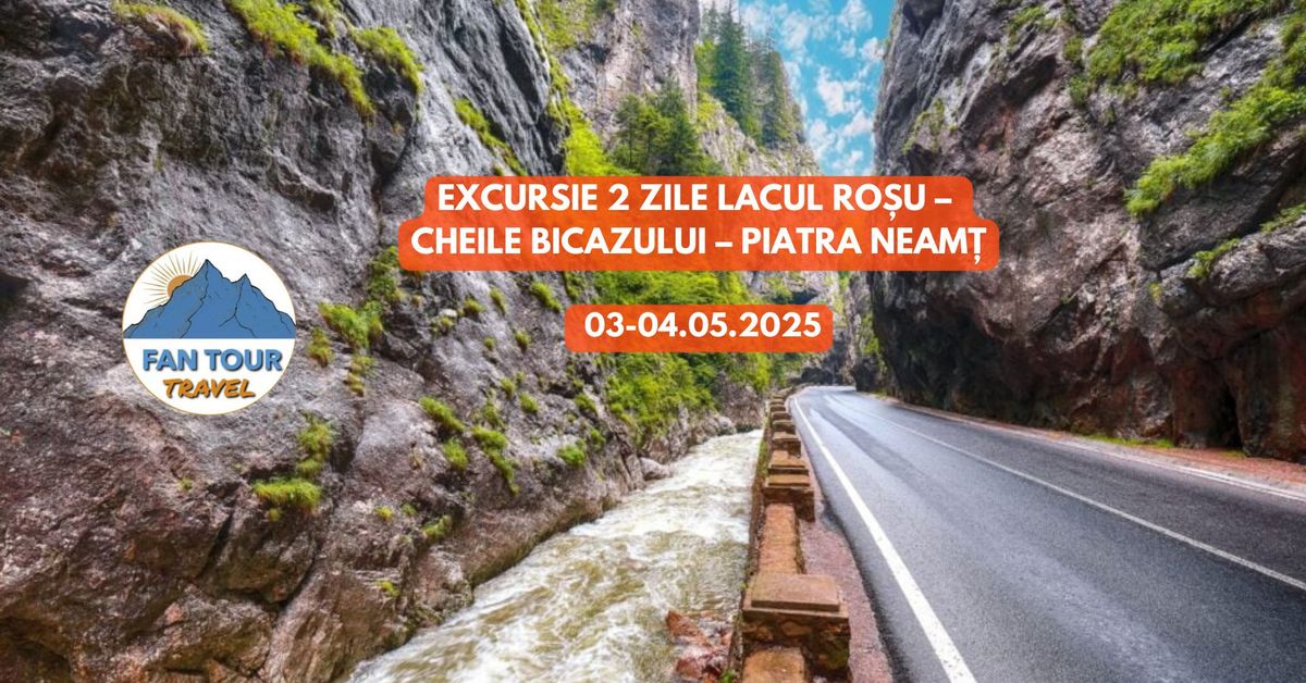 EXCURSIE 2 ZILE LACUL ROSU \u2013 CHEILE BICAZULUI \u2013 PIATRA NEAMT - 03-04.05.2025