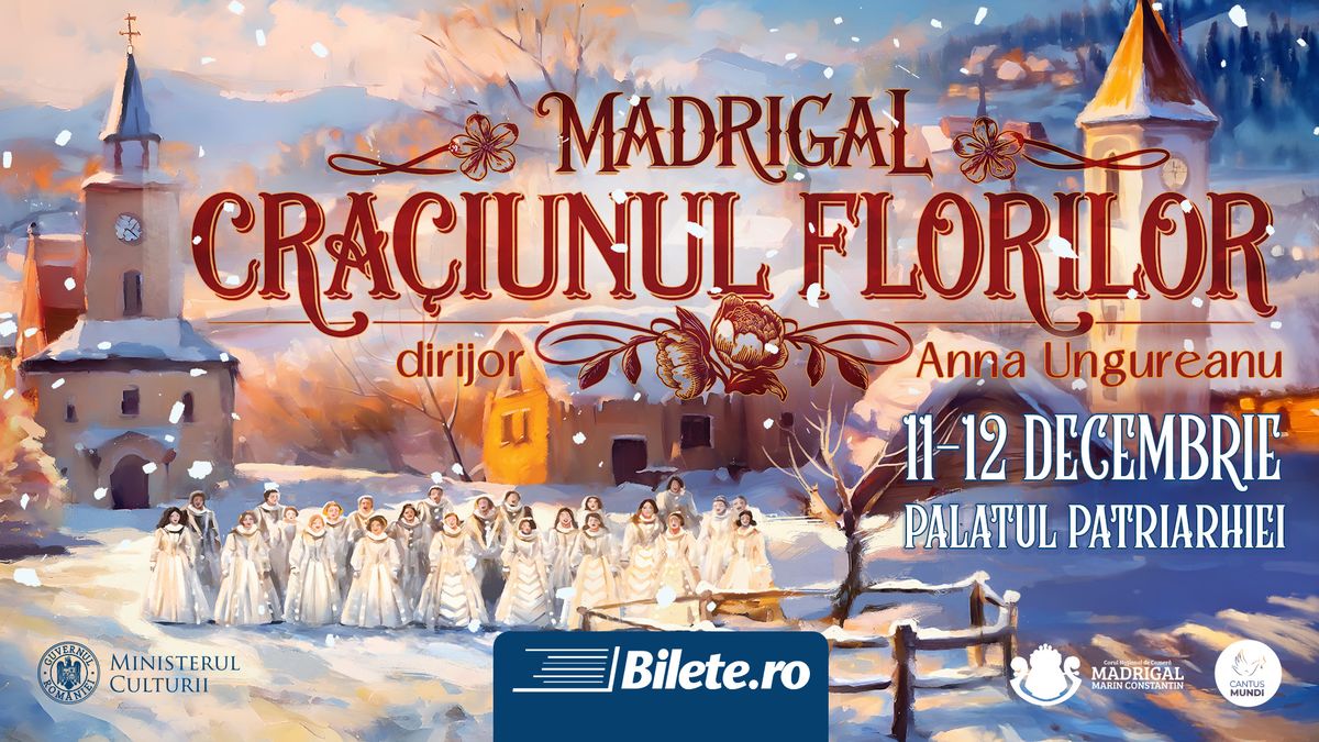 MADRIGAL: CR\u0102CIUNUL FLORILOR | 11 & 12 decembrie