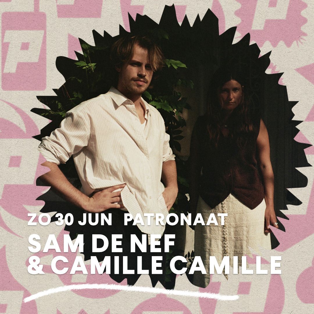 Sam De Nef & Camille Camille | Patronaat Haarlem