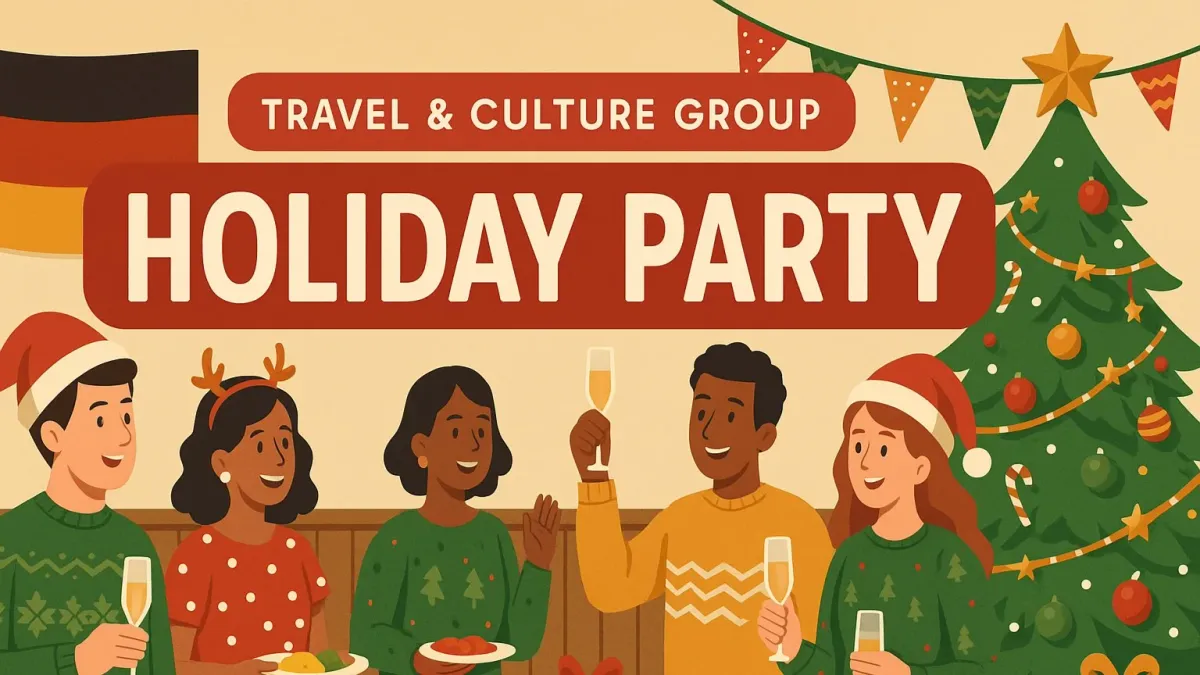 Travel & Culture Group Holiday Party: Dec 17, 6pm, at the German Society