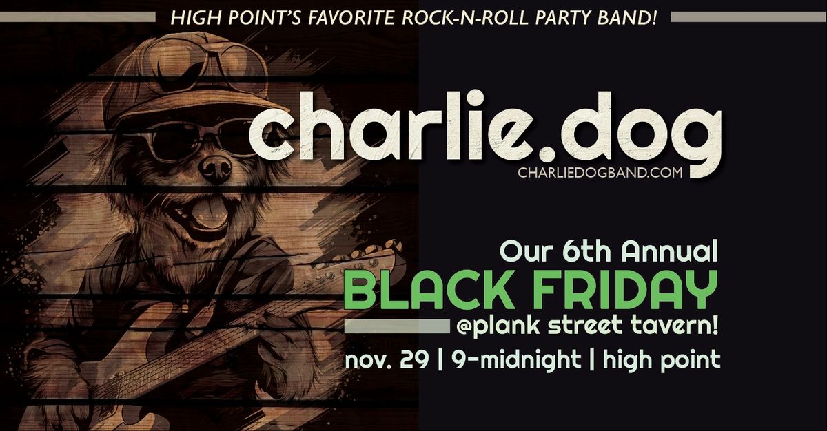 Black Friday Party w\/Charlie Dog @The Plank!