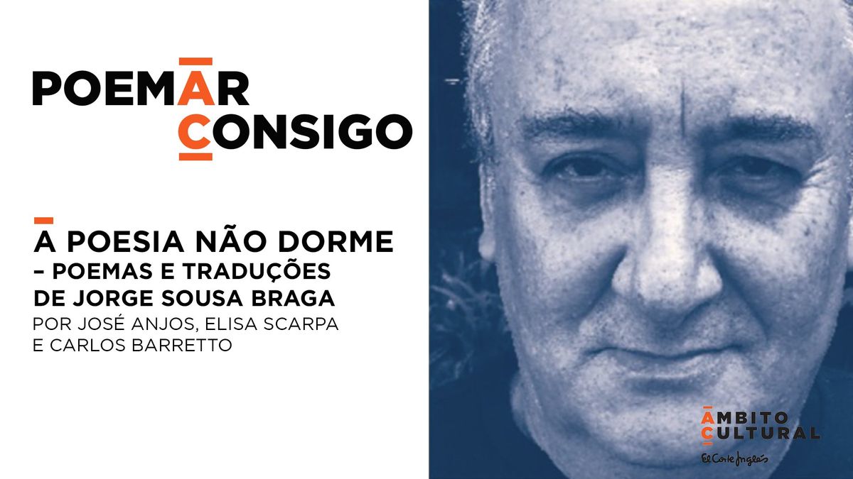  Ciclo Poem(A)r \u201cA Poesia N\u00e3o Dorme \u2013 Poemas e Tradu\u00e7\u00f5es de Jorge Sousa Braga\u201d, com Jos\u00e9 Anjos