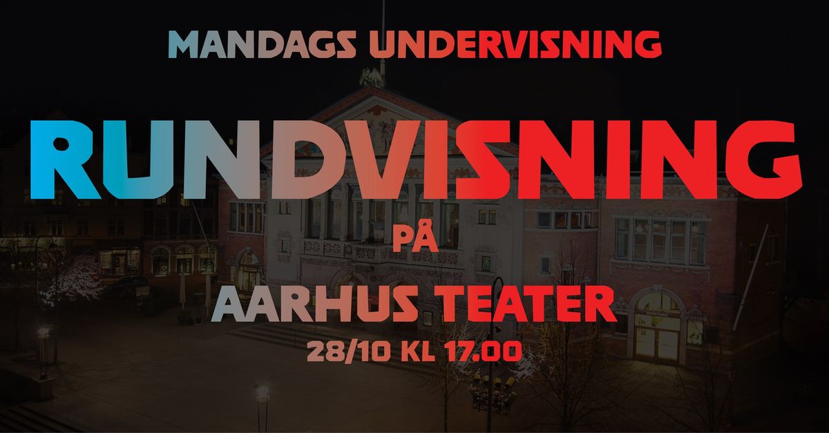 Mandags undervisning - Rundvisning p\u00e5 Aarhus Teater