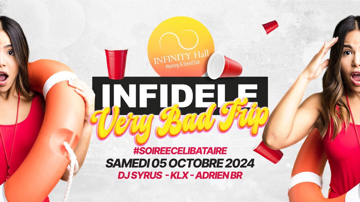 INFIDELE I Very Bad Trip \u2022 Sam. 05 Octobre