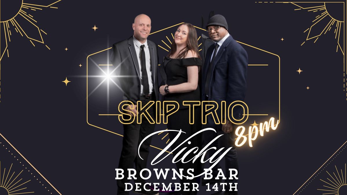 SKIP Trio @Vicky Browns Bar!