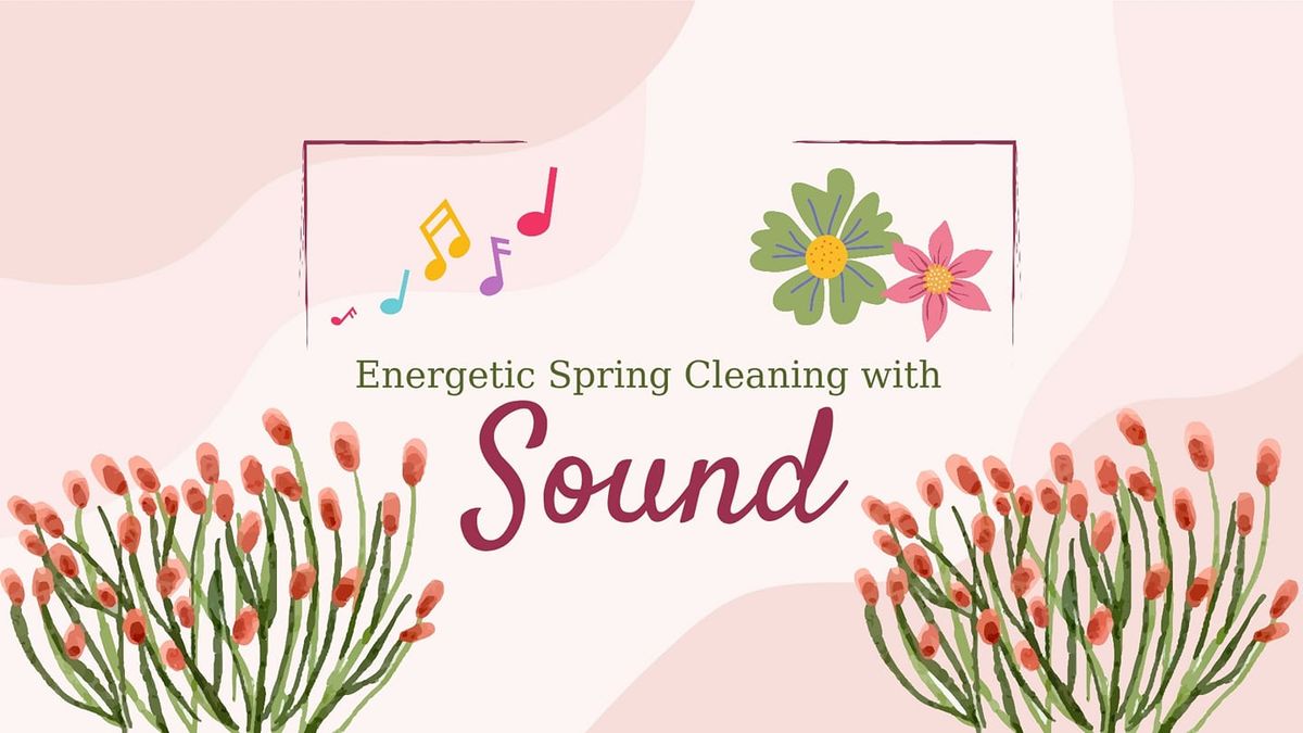 Energetic Spring Cleaning with Sound