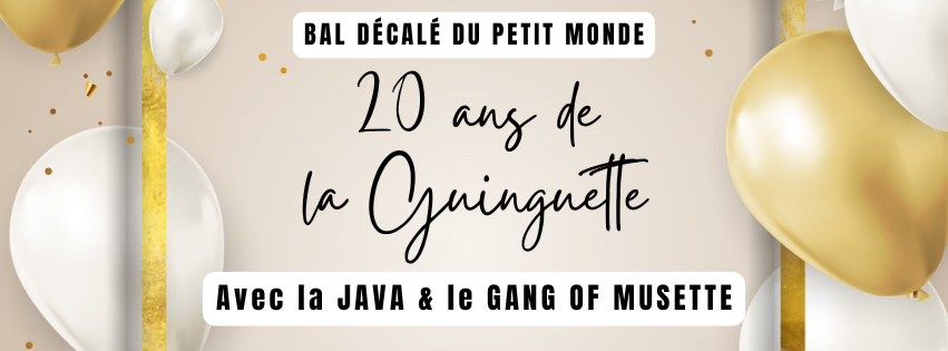 ? 20 ANS DE LA GUINGUETTE ? \u2022 Bal d\u00e9cal\u00e9 du Petit Monde & CL\u00d4TURE de la saison