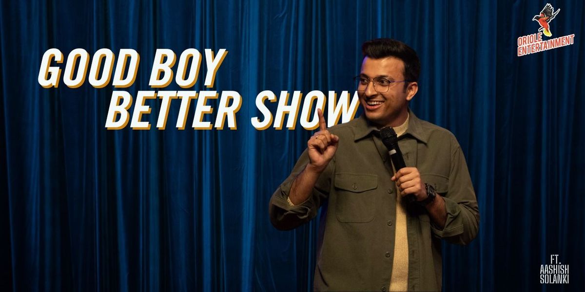 Good Boy Better Show ft. Aashish Solanki