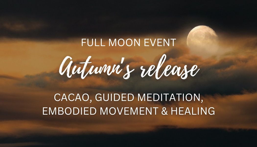 Full moon event: AUTUMN'S RELEASE