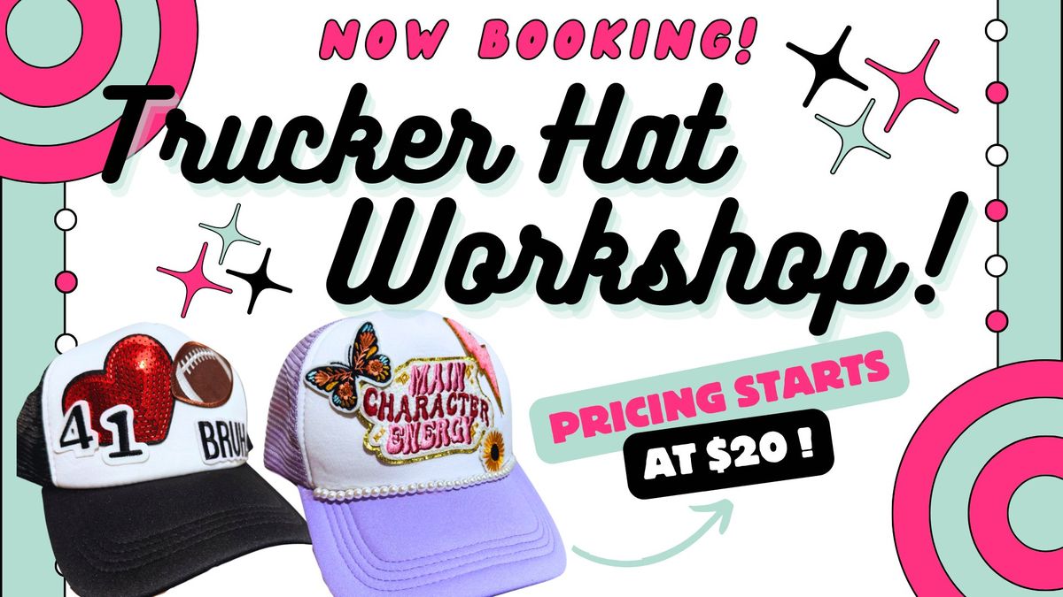 NEW! Trucker Hat Workshop!