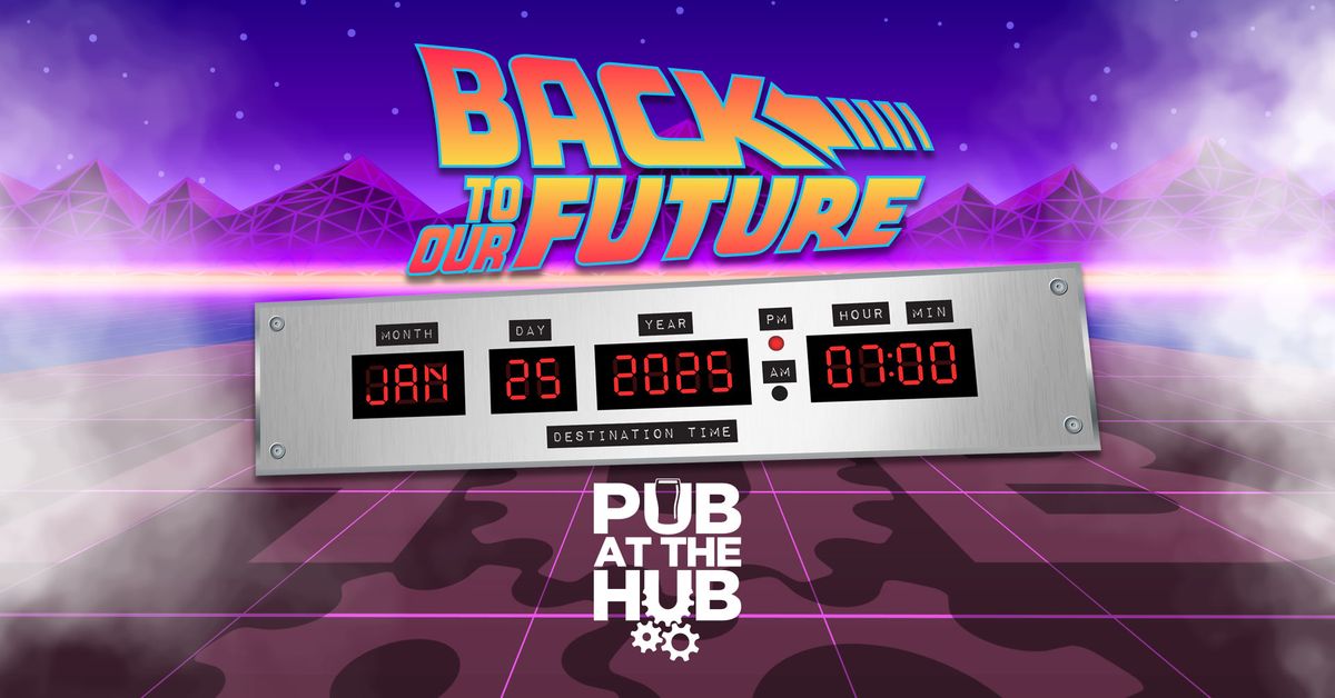 Pub at the Hub: Back To Our Future