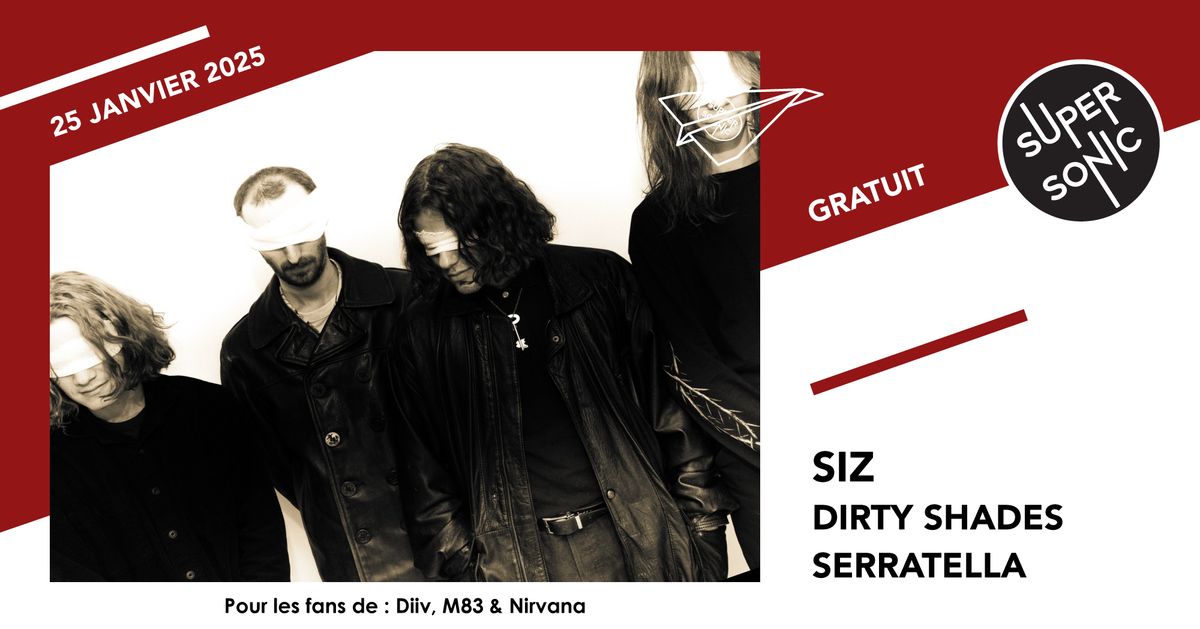 SIZ \u2022 Dirty Shades \u2022 Serratella \/ Supersonic (Free entry)