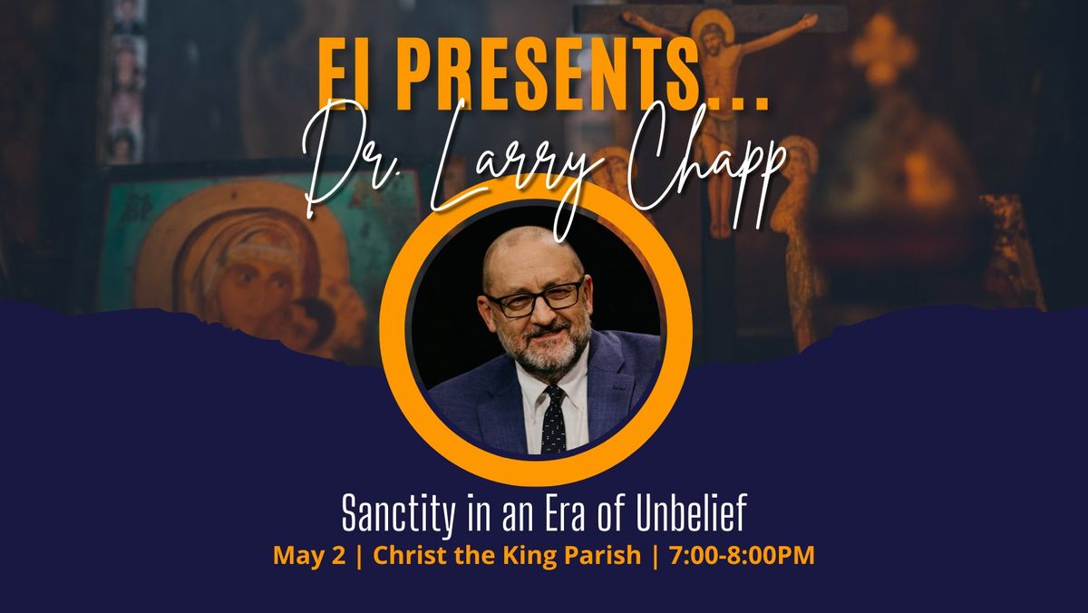 Dr. Larry Chapp: Sanctity in an Era of Unbelief