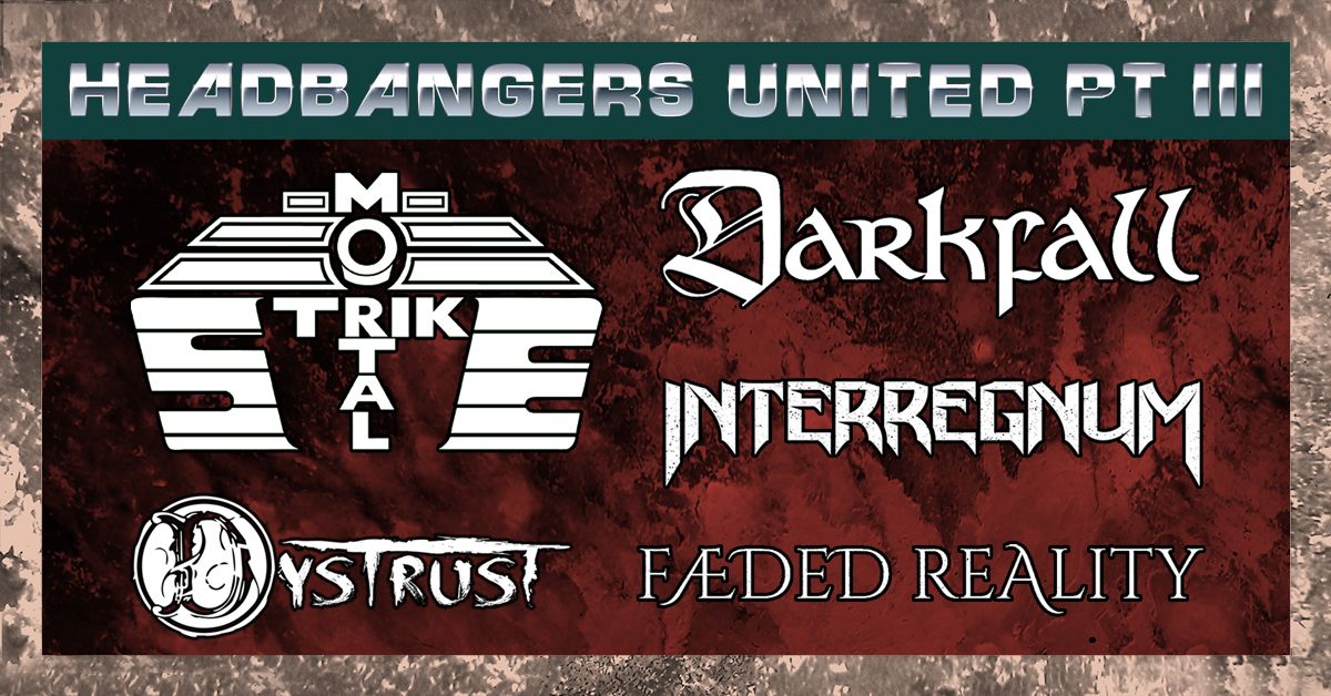 HEADBANGERS UNITED PT III feat. MORTAL STRIKE | DARKFALL | INTERREGNUM | DYSTRUST | FAEDED REALITY