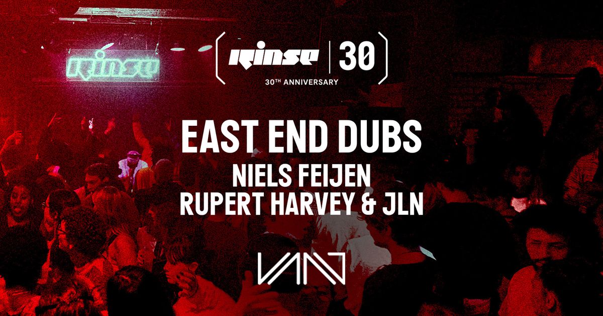 RINSE 30 presents EAST END DUBS