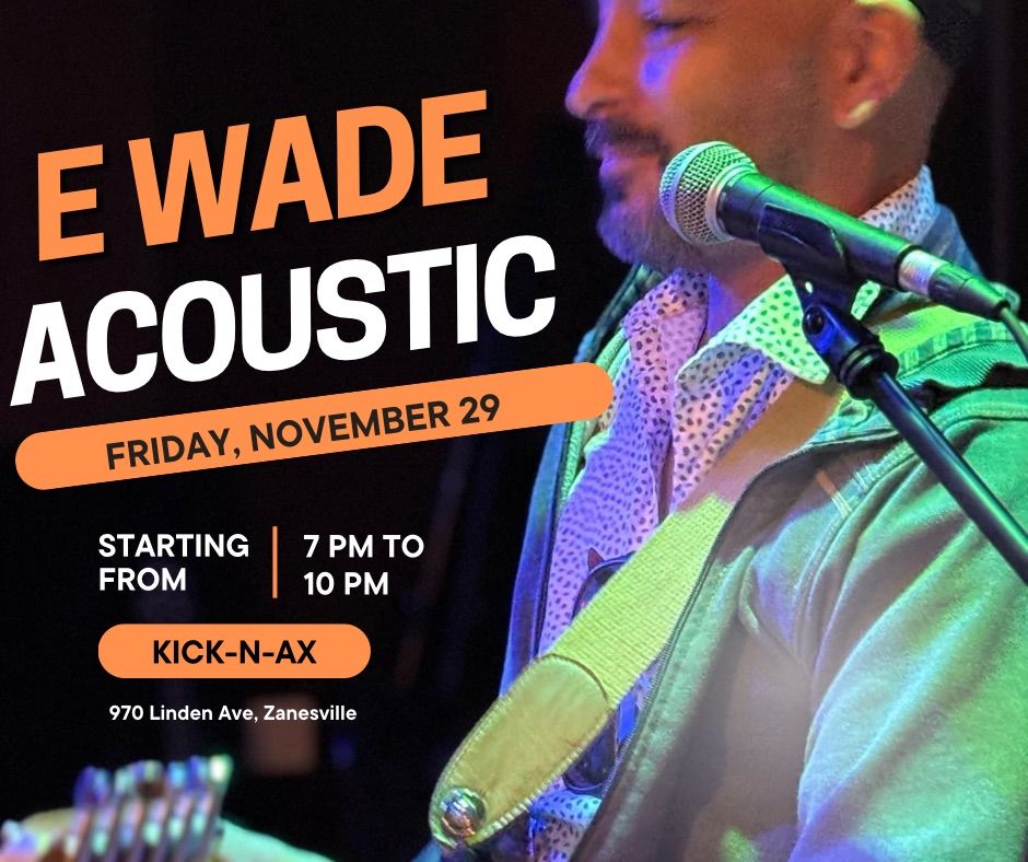 E Wade Acoustic at Kick-N-Ax