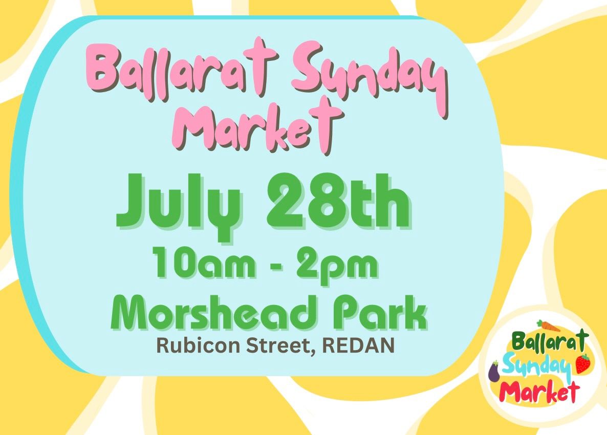 Ballarat Sunday Market - July 28th