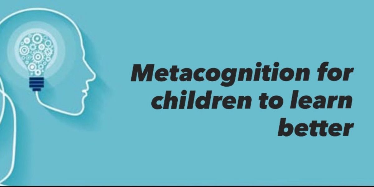 Metacognition for children to learn better