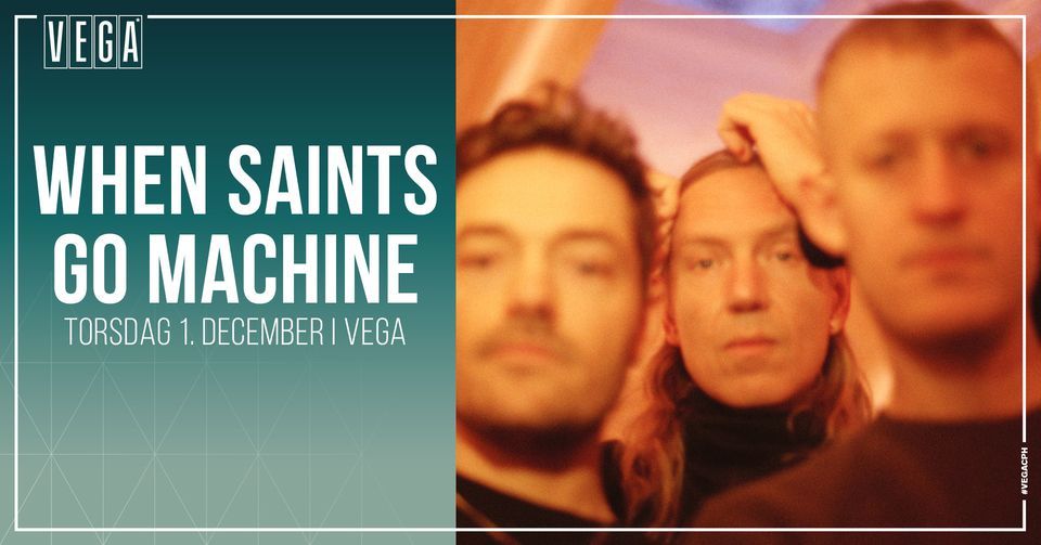 When Saints Go Machine [support: Chorus Grant] - VEGA - Ny dato - Venteliste 