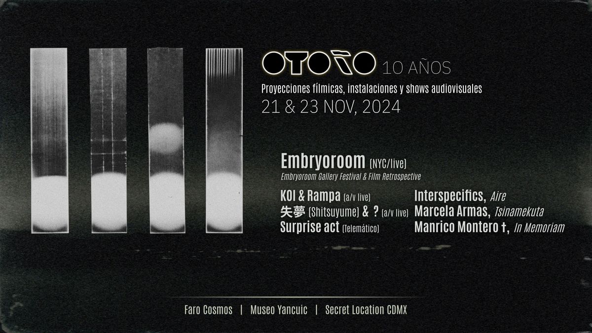 OTONO 10 A\u00f1os: Embryoroom (NYC) en M\u00e9xico @ Faro Cosmos, Museo Yancuic & Secret Location