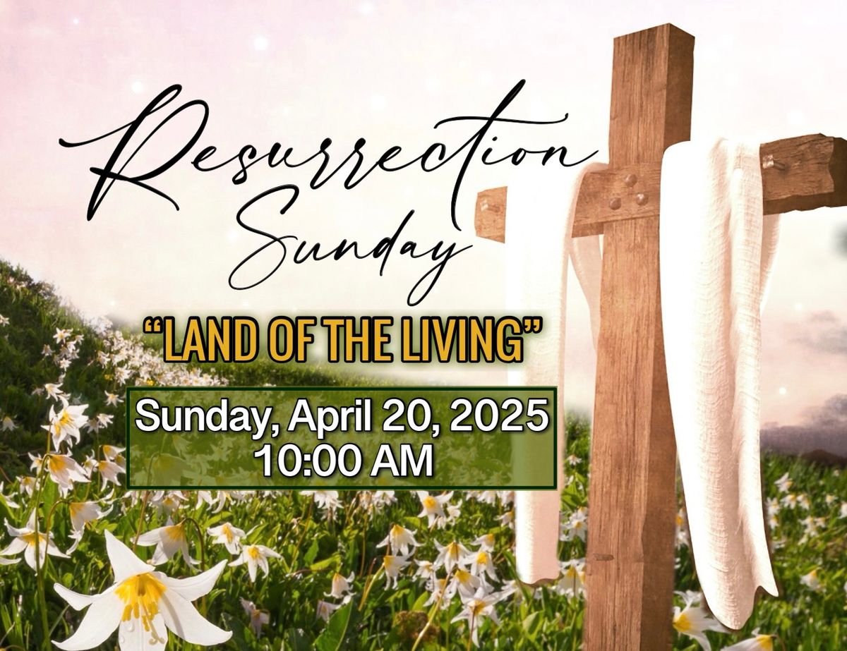 Resurrection Sunday- Land of the Living