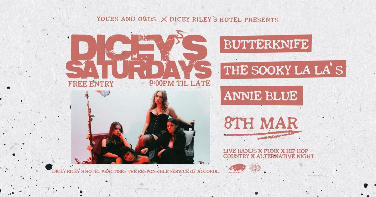 DICEY\u2019S SATURDAYS W\/ BUTTERKNIFE \/\/ THE SOOKY LA LAS \/\/ ANNIE BLUE