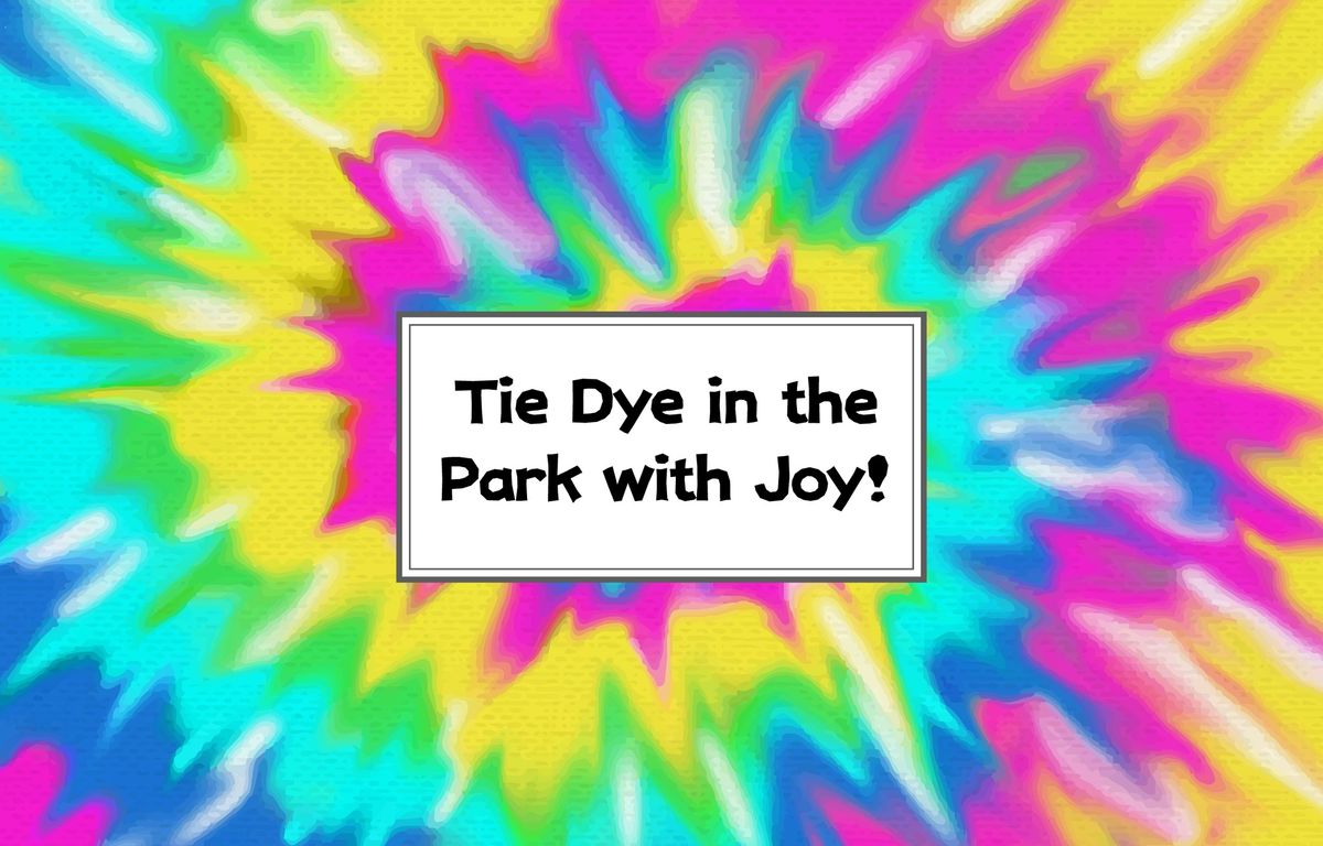 Tie Dye in the Park with Joy and Teresa!