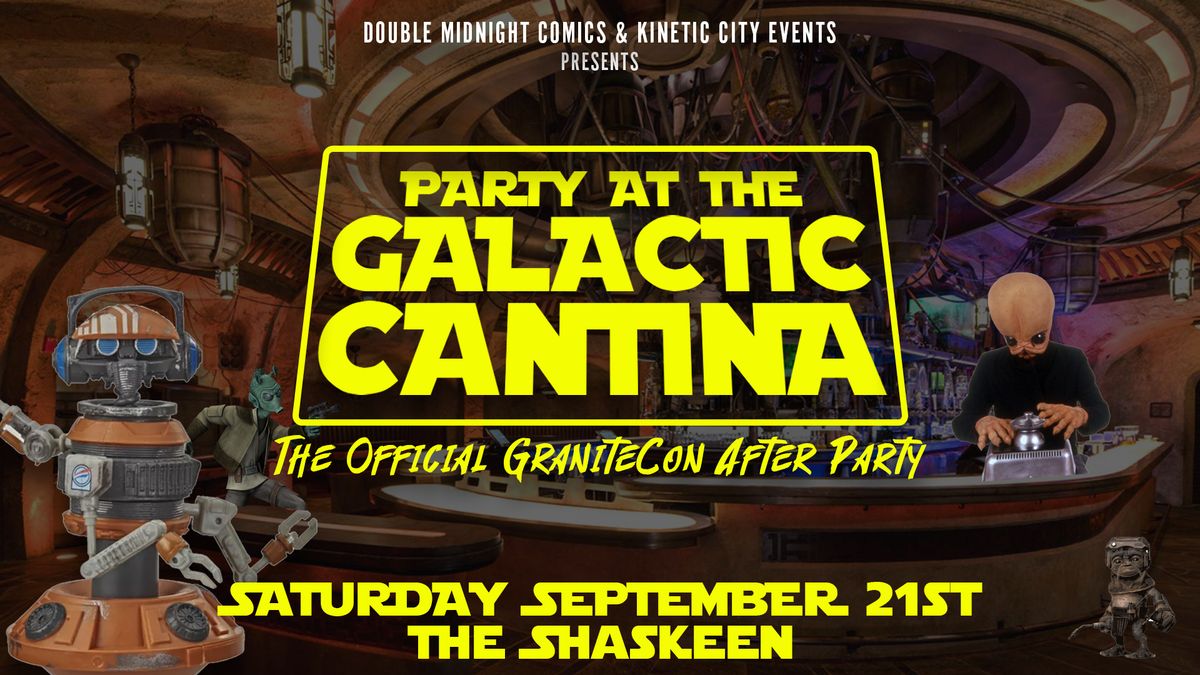 Party at the GALACTIC CANTINA - Official GraniteCon AfterParty