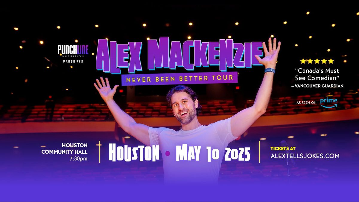 Houston, BC - Punchline Nutrition Presents Alex Mackenzie's Never Been Better Comedy Tour