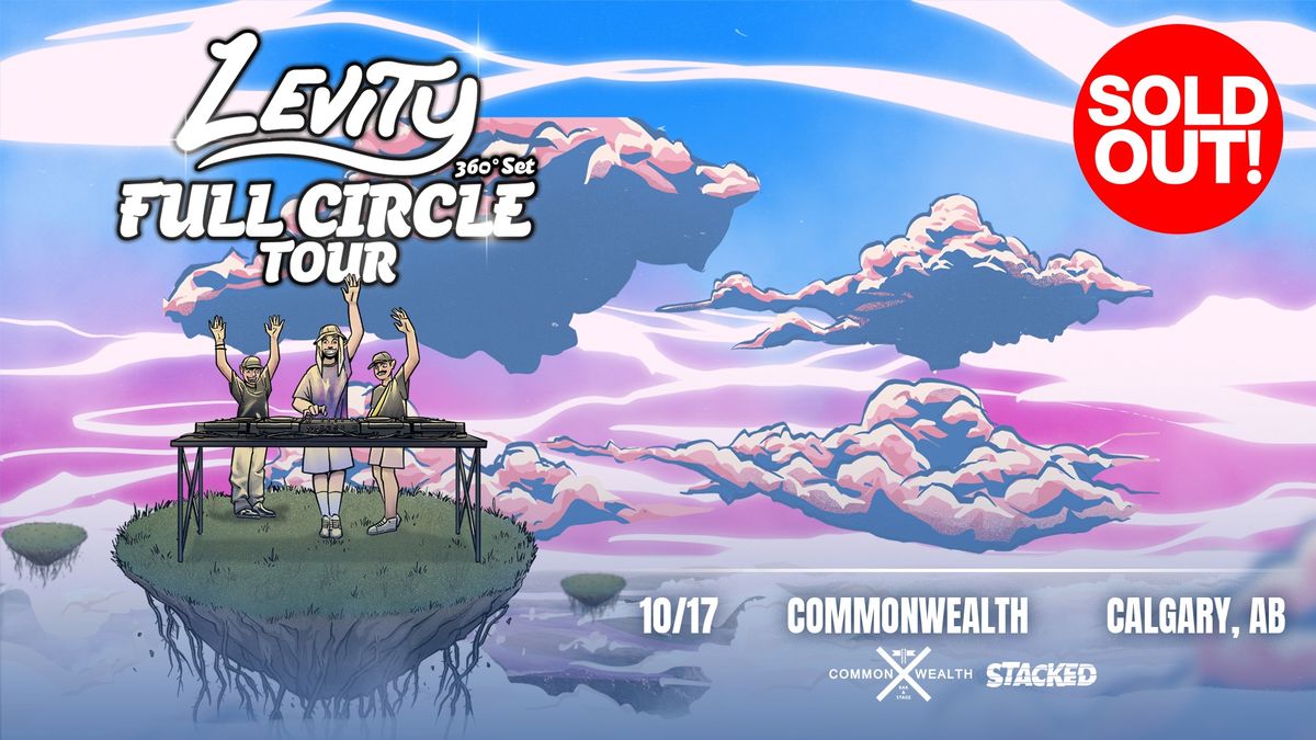 **SOLD OUT** Levity: Full Circle Tour (Calgary) - Pres by: STACKED