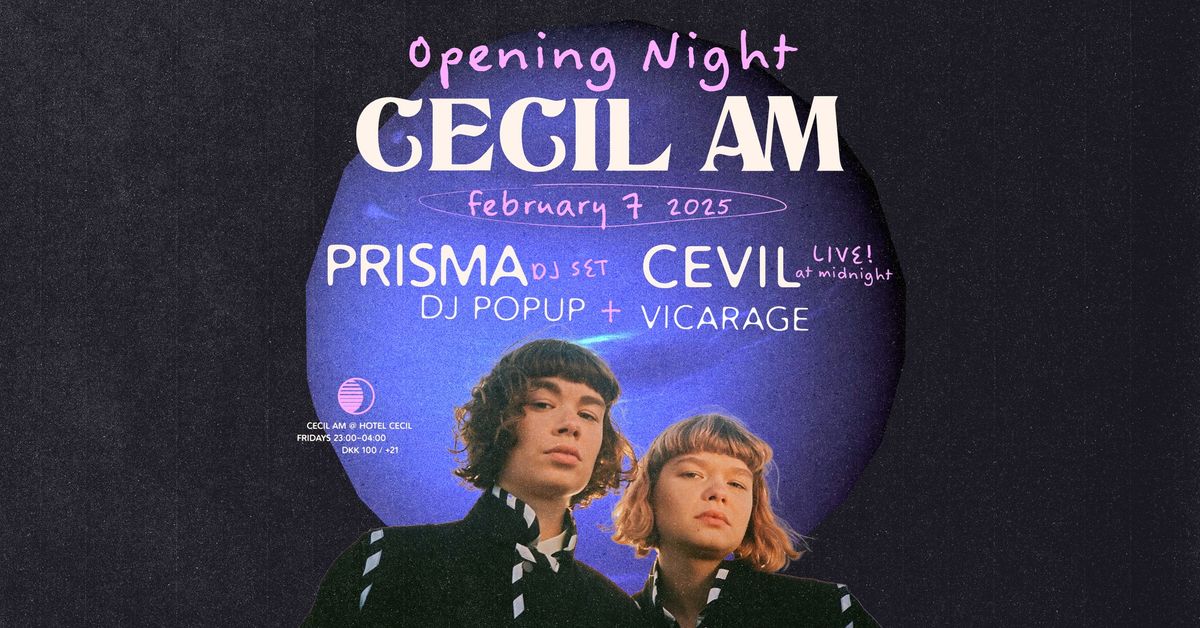 AM Opening night: PRISMA (DJ-set) \/ CEVIL (live) \/ VICARAGE \/ DJ POPUP