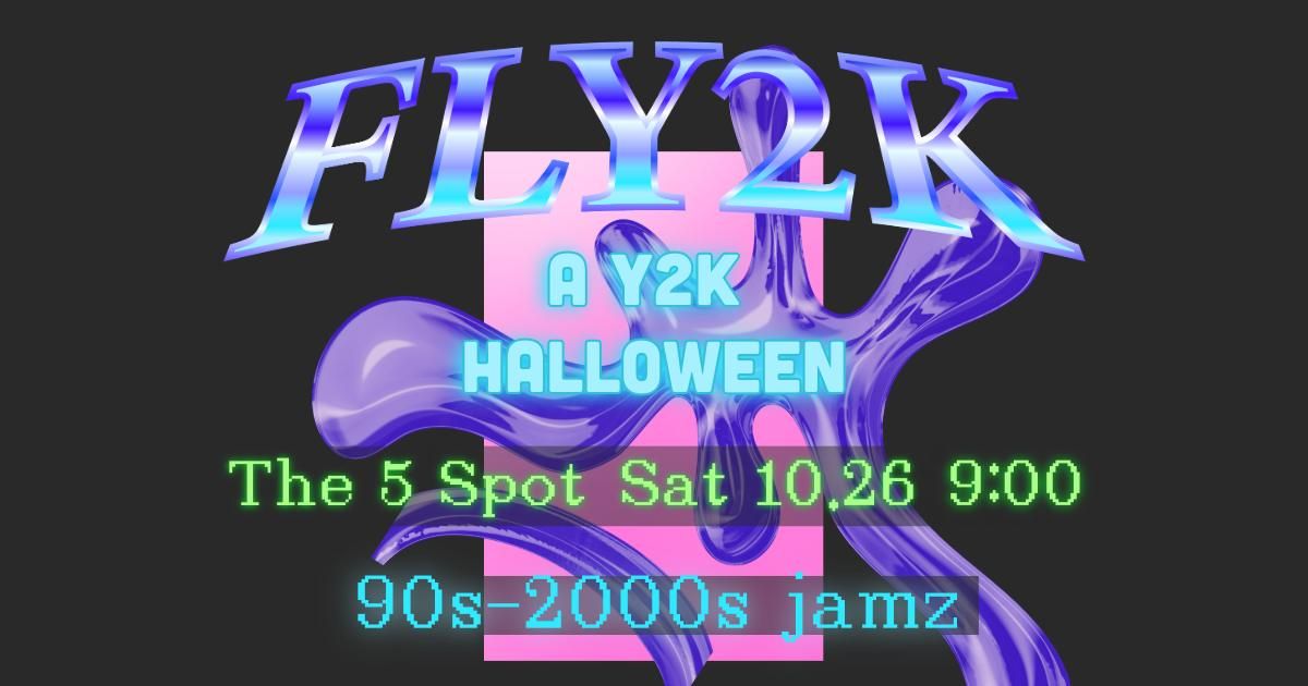 A Y2K Halloween at The 5 Spot with Fly2K