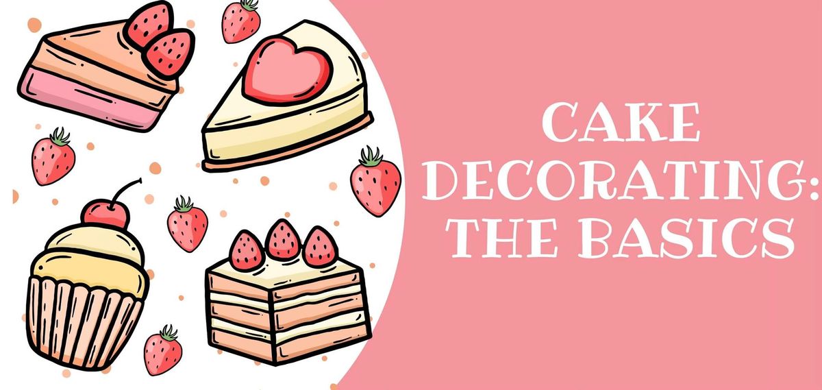 Cake Decorating: The Basics Series