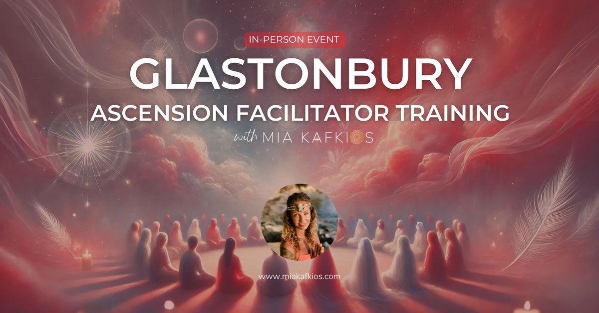 Ascension Live Facilitator Training - Live Event in Glastonbury with Mia Kafkios