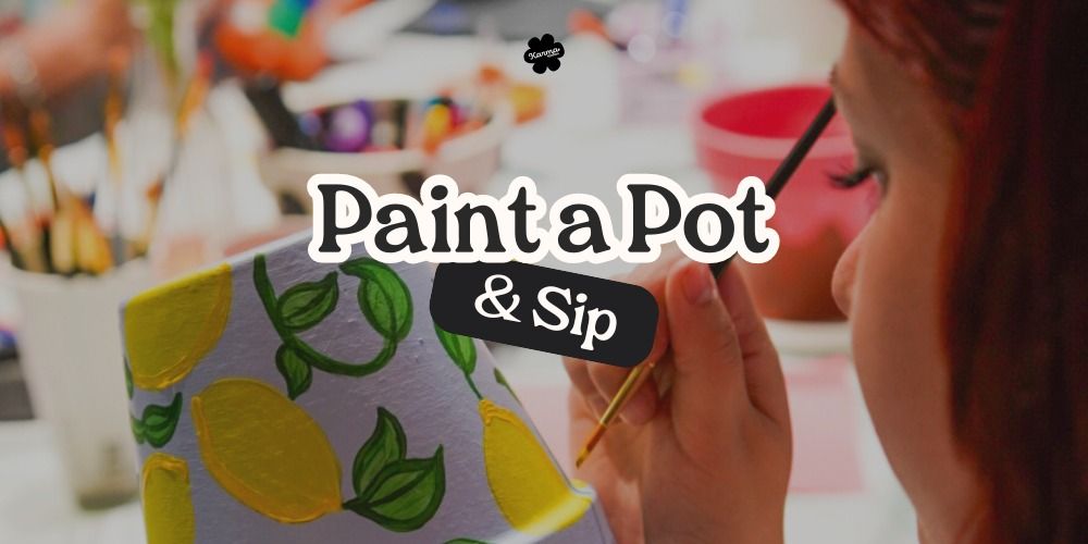 Paint a Pot & Sip