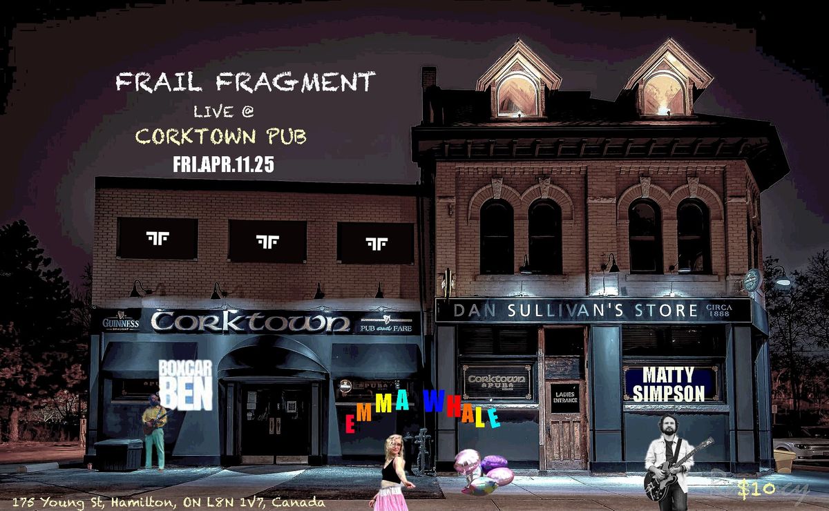 The Fragment Tour presents: Frail Fragment live @ Corktown Pub w\/Boxcar Ben\/Matty Simpson\/Emma Whale