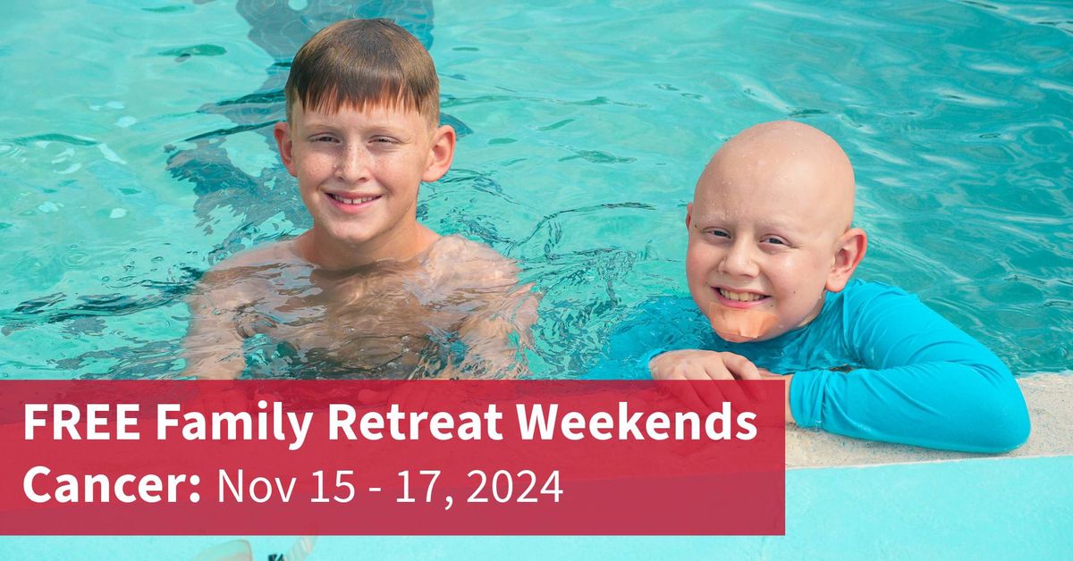 FREE Family Weekend Retreats: Cancer