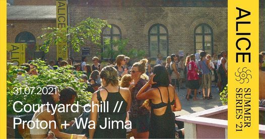 ALICE Summer Series: Courtyard chill w\/ Proton + Wa Jima