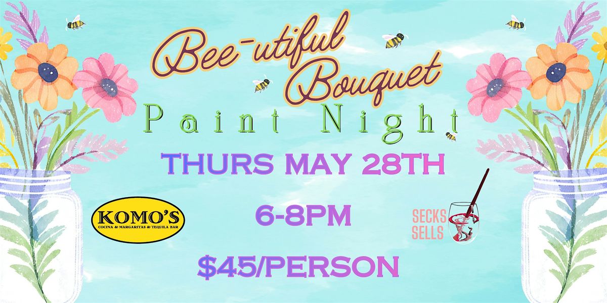 Bee-utiful Bouquet PAINT NIGHT at Komos Cocina in Long Beach