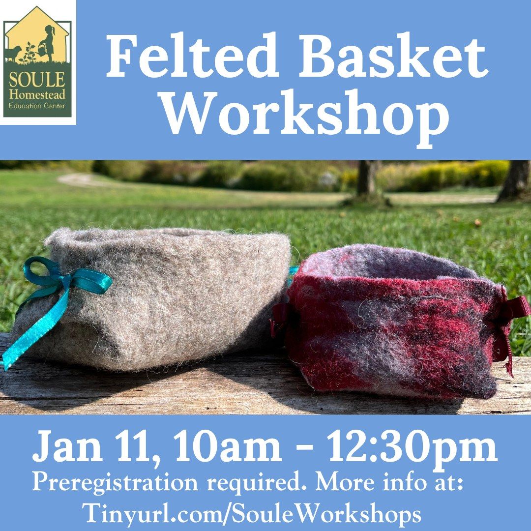 Felted Basket Workshop @ Soule Homestead 1\/11\/25