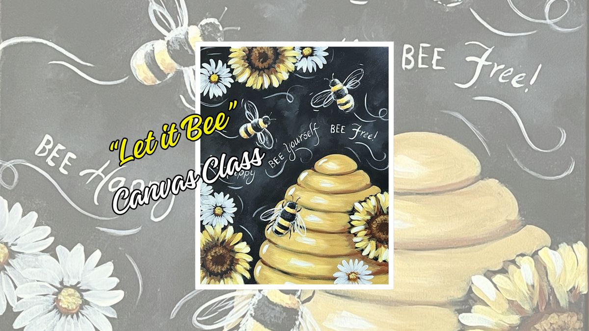 "Let it Bee" Canvas Class (A Wines and Designs Event)