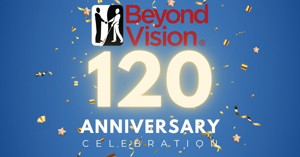 Beyond Vision's 120th Anniversary Celebration